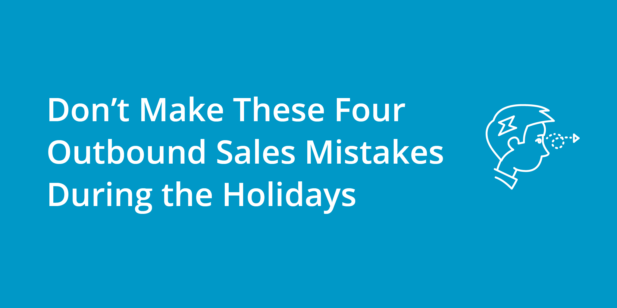Don’t Make These 4 Outbound Sales Mistakes During the Holidays